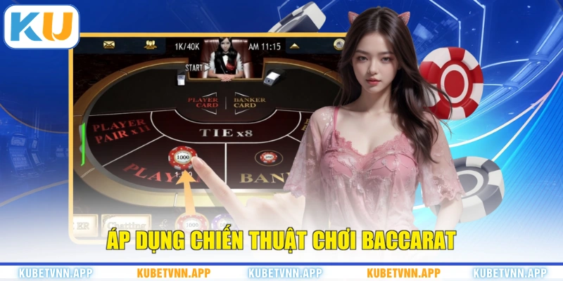 Áp dụng chiến thuật chơi Baccarat