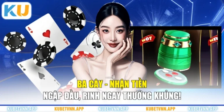 Ba Cây - Nhận Tiền Ngập Đầu, Rinh Ngay Thưởng Khủng!