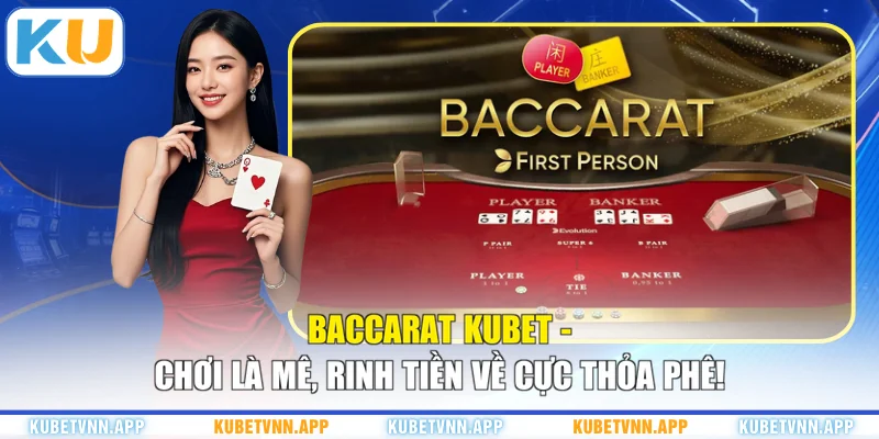 Baccarat KUBET - Chơi Là Mê, Rinh Tiền Về Cực Thỏa Phê!