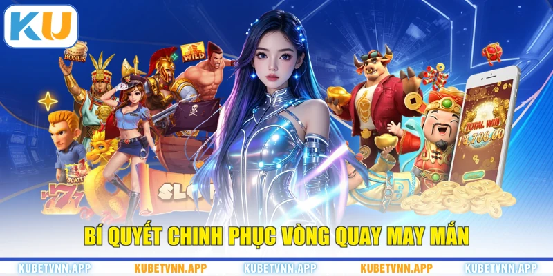 Bí quyết chinh phục vòng quay may mắn
