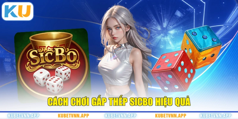 Cách chơi gấp thếp Sicbo hiệu quả