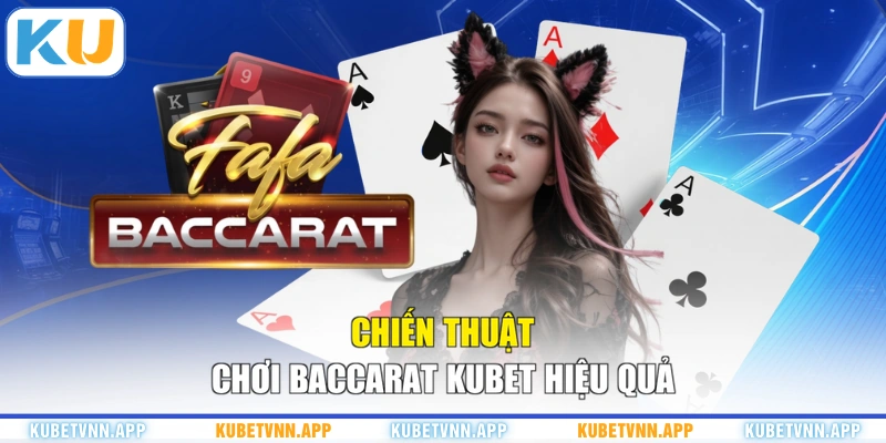 Chiến thuật chơi Baccarat KUBET hiệu quả