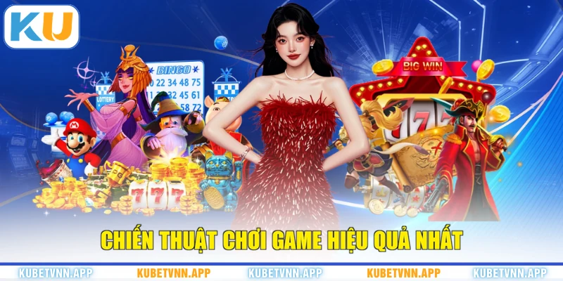 Chiến thuật chơi game hiệu quả nhất