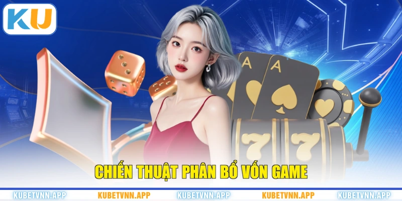 Chiến thuật phân bổ vốn game