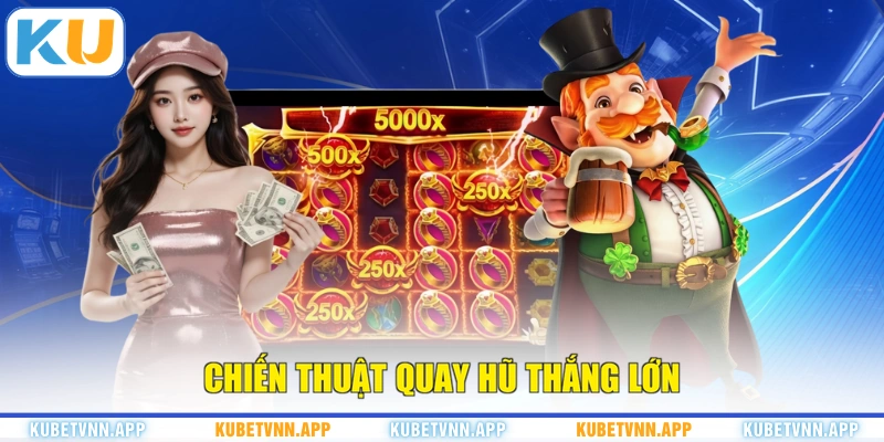 Chiến thuật quay hũ thắng lớn