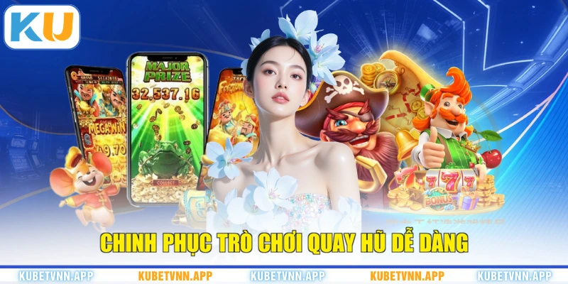 Chinh phục trò chơi quay hũ dễ dàng