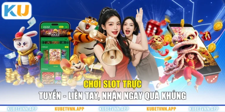 Chơi Slot Trực Tuyến - Liền Tay, Nhận Ngay Quà Khủng