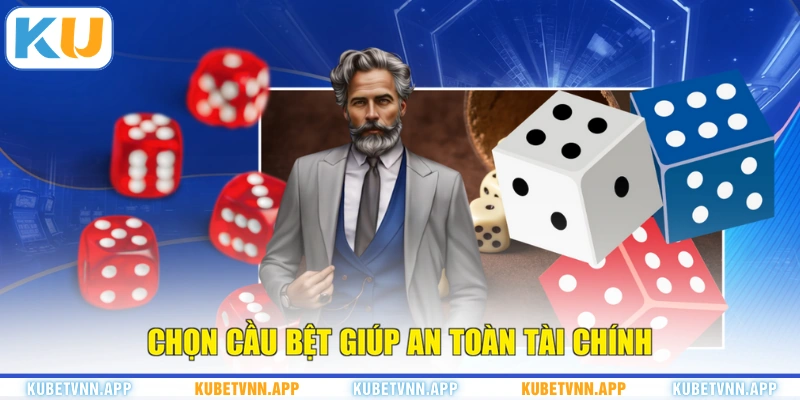Chọn cầu bệt giúp an toàn tài chính