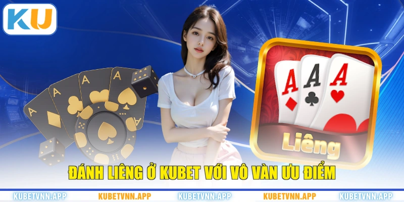 Đánh Liêng ở KUBET với vô vàn ưu điểm
