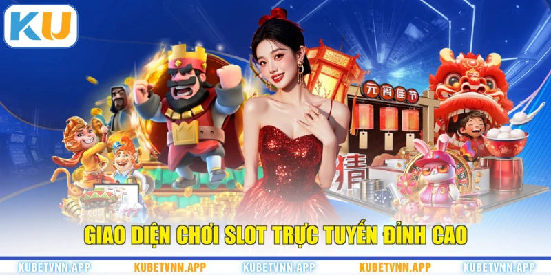 Giao diện chơi slot trực tuyến đỉnh cao