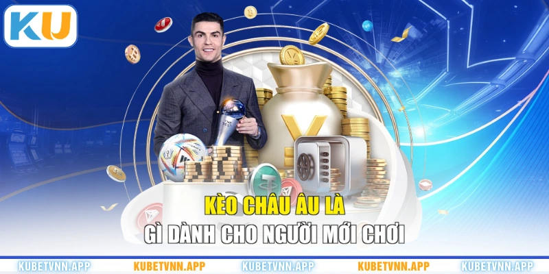 Kèo châu Âu là gì dành cho người mới chơi