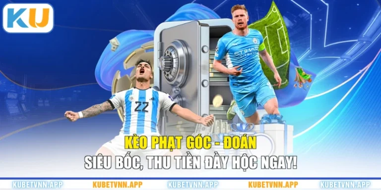 Kèo Phạt Góc - Đoán Siêu Bốc, Thu Tiền Đầy Hộc Ngay!