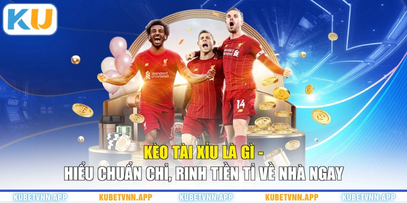 Kèo Tài Xỉu Là Gì - Hiểu Chuẩn Chỉ, Rinh Tiền Tỉ Về Nhà Ngay