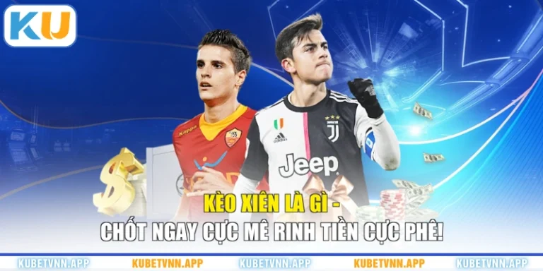 Kèo Xiên Là Gì - Chốt Ngay Cực Mê Rinh Tiền Cực Phê!