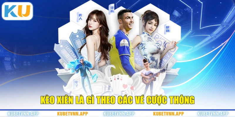 Kèo xiên là gì theo các vé cược thông