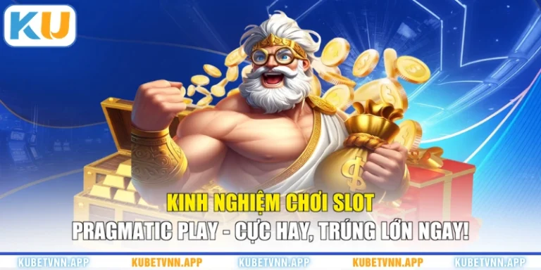 Kinh Nghiệm Chơi Slot Pragmatic Play - Cực Hay, Trúng Lớn Ngay!