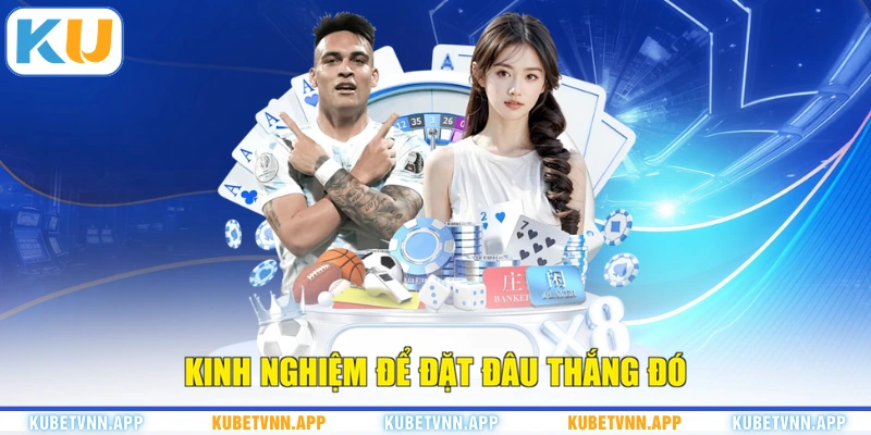Kinh nghiệm để đặt đâu thắng đó