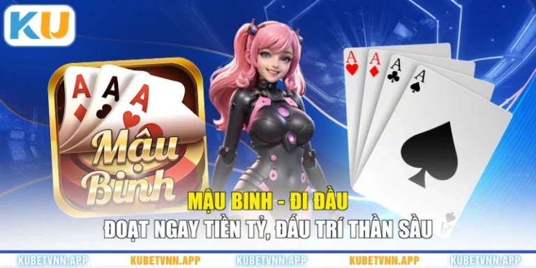 Mậu Binh - Đi Đầu Đoạt Ngay Tiền Tỷ, Đấu Trí Thần Sầu