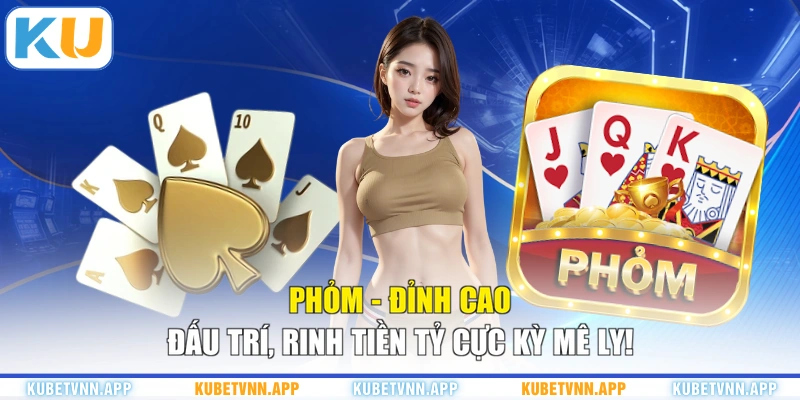 Phỏm - Đỉnh Cao Đấu Trí, Rinh Tiền Tỷ Cực Kỳ Mê Ly!
