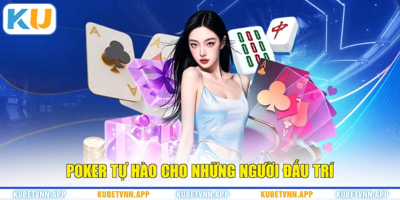 Poker tự hào cho những người đấu trí