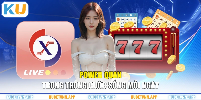 Power quan trọng trong cuộc sống mỗi ngày