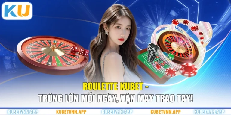 Roulette KUBET - Trúng Lớn Mỗi Ngày, Vận May Trao Tay!