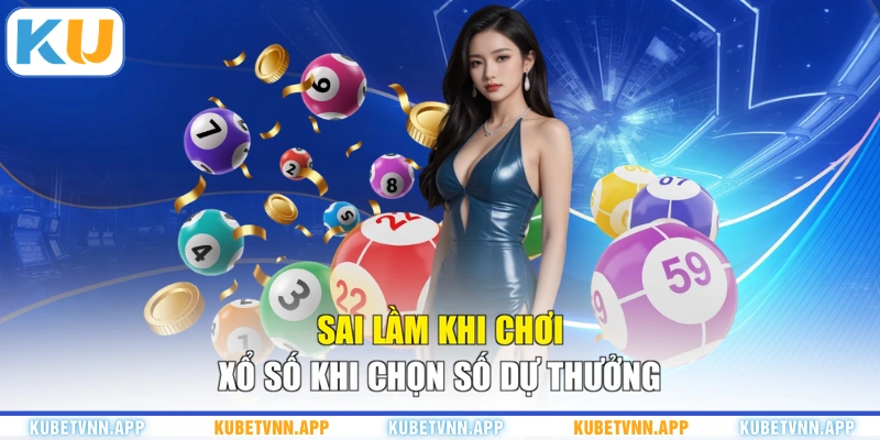 Sai lầm khi chơi xổ số khi chọn số dự thưởng