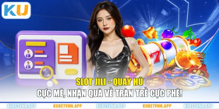 Slot JILI - Quay Hũ Cực Mê, Nhận Quà Về Tràn Trề Cực Phê!