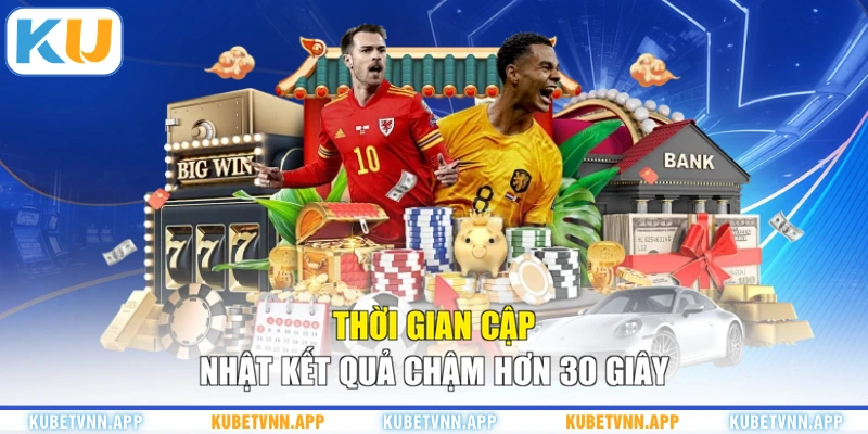 Thời gian cập nhật kết quả chậm hơn 30 giây