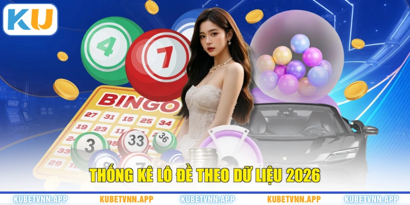 Thống kê lô đề theo dữ liệu 2026