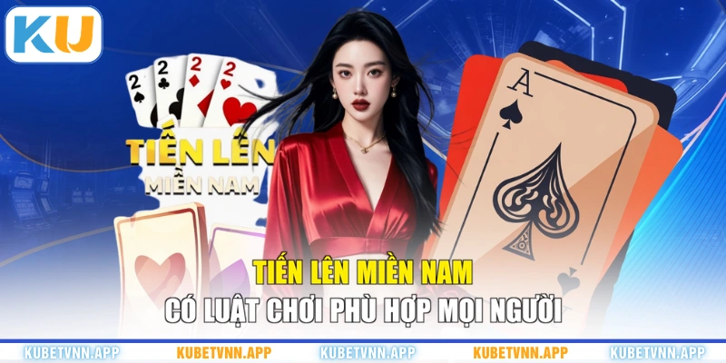 Tiến Lên Miền Nam có luật chơi phù hợp mọi người