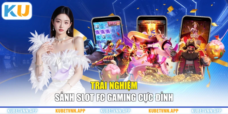 Trải nghiệm sảnh Slot FC Gaming cực đỉnh