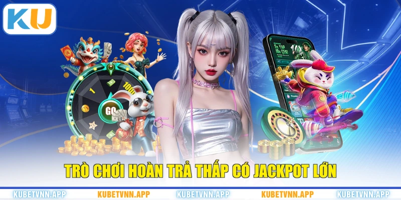 Trò chơi hoàn trả thấp có jackpot lớn
