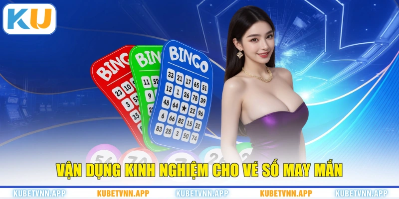 Vận dụng kinh nghiệm cho vé số may mắn