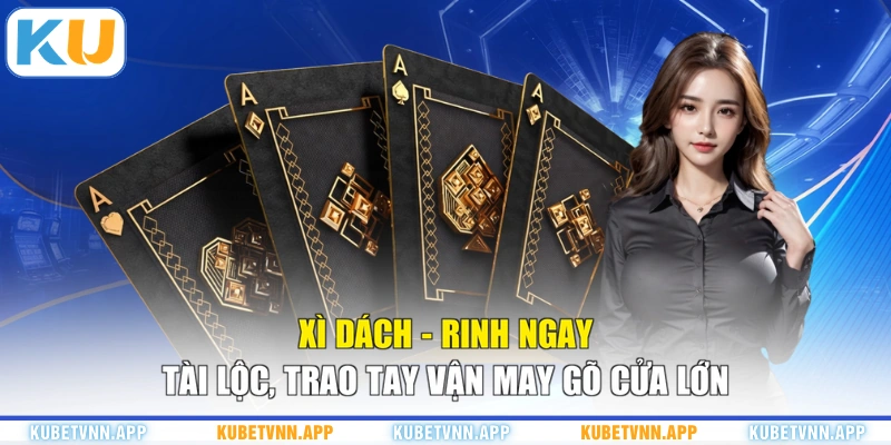 Xì Dách - Rinh Ngay Tài Lộc, Trao Tay Vận May Gõ Cửa Lớn