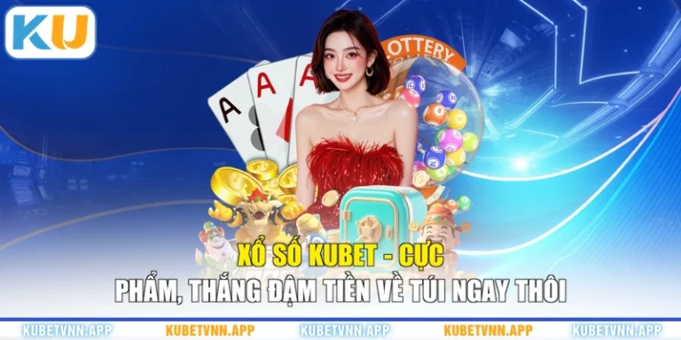 Xổ Số KUBET - Cực Phẩm, Thắng Đậm Tiền Về Túi Ngay Thôi